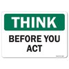 Signmission OSHA Think Sign, Before You Act, 18in X 12in Aluminum, 12" W, 18" L, Landscape, Before You Act OS-TS-A-1218-L-19612